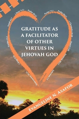 Gratitude as a Facilitator of Other Vitrtues in Jehovah God by N. Asafor, Evangeline