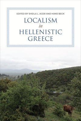 Localism in Hellenistic Greece by Ager, Sheila