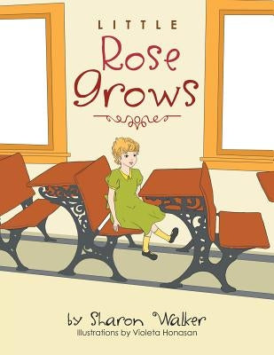 Little Rose Grows by Walker, Sharon