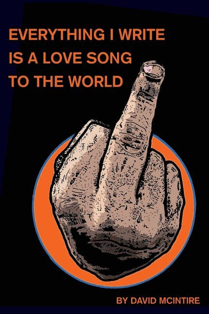 Everything I Write Is a Love Song to the World by McIntire, David