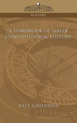 A Handbook of Greek Constitutional History by Greenidge, A. H. J.