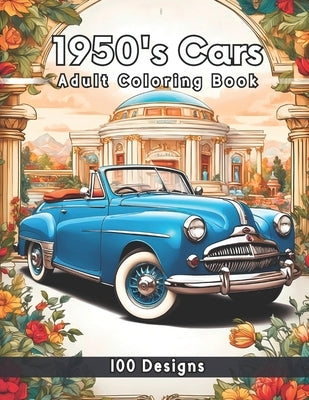 1950's Cars Coloring Book: 100 Iconic Designs of the 50's Era Featuring Vintage Cars, Muscle Cars Classic Pickup Trucks for Adults Classic Cars C by Shade, Ceed