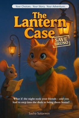 The Lantern Case: Save Bruno - An Interactive Detective Quest with 28 Endings Where Every Clue Shapes Your Story! by Sutormin, Sasha