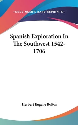 Spanish Exploration In The Southwest 1542-1706 by Bolton, Herbert Eugene