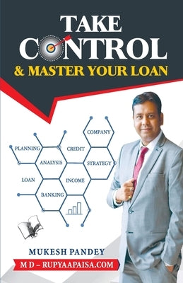 Take Control & Master Your Loan by Pandey, Mukesh