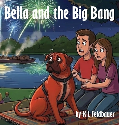 Bella and the Big Bang: A Gentle Giant With A Heart Of Gold by Feldbauer, Karen L.
