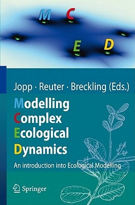 Modelling Complex Ecological Dynamics: An Introduction Into Ecological Modelling for Students, Teachers & Scientists by Jopp, Fred