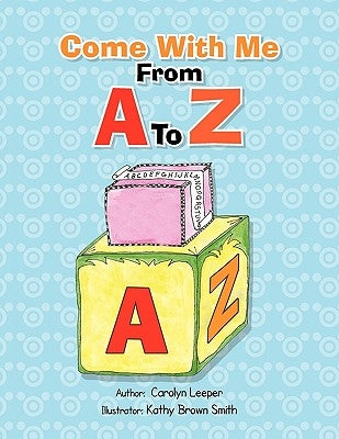 Come with Me from A to Z by Leeper, Carolyn