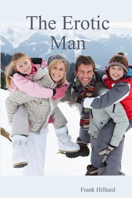 The Erotic Man by Hilliard, Frank
