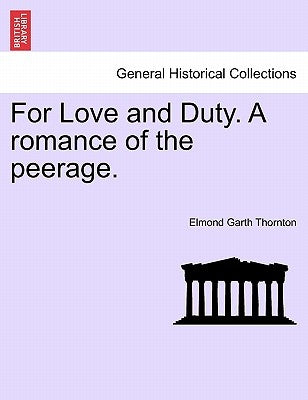 For Love and Duty. a Romance of the Peerage. Vol. II. by Thornton, Elmond Garth
