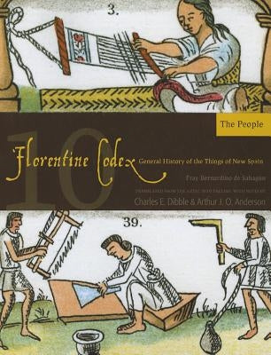 Florentine Codex: Book 10: Book 10: The Peoplevolume 10 by De Sahagun, Bernardino