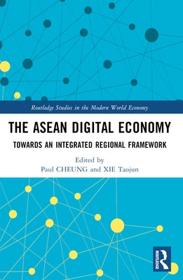 The ASEAN Digital Economy: Towards an Integrated Regional Framework by Cheung, Paul