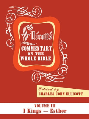 Ellicott's Commentary on the Whole Bible Volume III by Ellicott, Charles J.