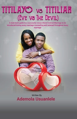 Titilayo vs Titiliar (Eve vs The Devil) by Usuanlele, Ademola