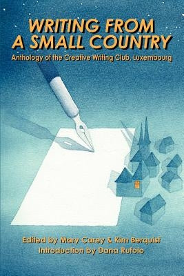 Writing from a Small Country: Anthology of the Creative Writing Club, Luxembourg by Carey, Mary