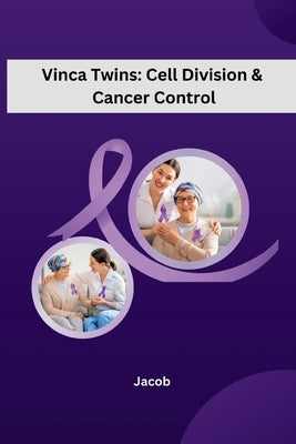 Vinca Twins: Cell Division & Cancer Control by Jacob