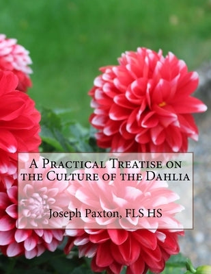 A Practical Treatise on the Culture of the Dahlia by Chambers, Roger