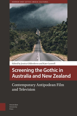Screening the Gothic in Australia and New Zealand: Contemporary Antipodean Film and Television by Gildersleeve, Jessica