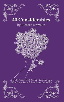 40 Considerables: A Little Purple Book to Help You Navigate Life's Gray Areas & Live More Colorfully by Krevolin, Richard