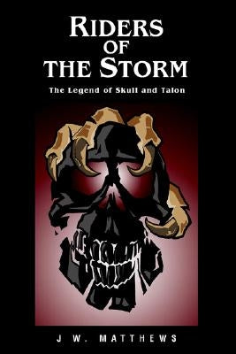 Riders of the Storm: The Legend of Skull and Talon by Matthews, J. W.