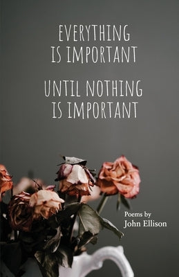 Everything Is Important Until Nothing Is Important by Ellison, John