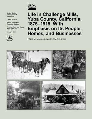Life in Challenge Mills, Yuba County, California, 1875-1915, With Emphasis on Its People, Homes, and Businesses by McDonald