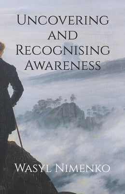 Uncovering and Recognising Awareness by Nimenko, Wasyl
