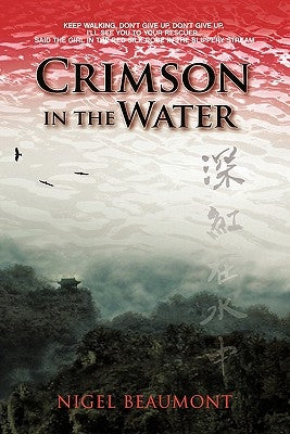 Crimson in the Water: Tsai Yuling's Dramatic Early Life in Subtropical South-East China Between 1934 and 1945 by Beaumont, Nigel