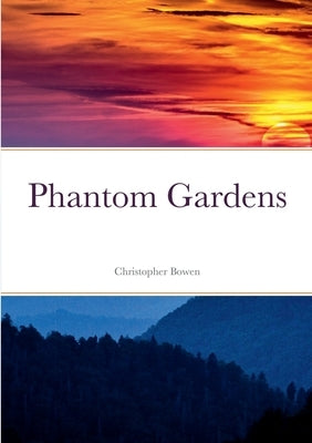 Phantom Gardens by Bowen, Christopher