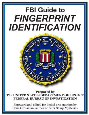 FBI Guide to Fingerprint Identification: Prepared by the Department of Justice by Grossman, Gene