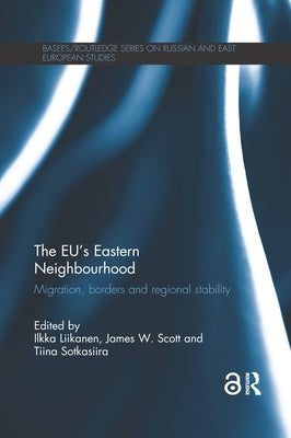 The EU's Eastern Neighbourhood: Migration, Borders and Regional Stability by Liikanen, Ilkka