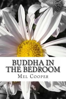 Buddha In The Bedroom: End the emotional suffering in your relationship. Create more joy, more love and more intimacy! by Cooper, Melissa Jane