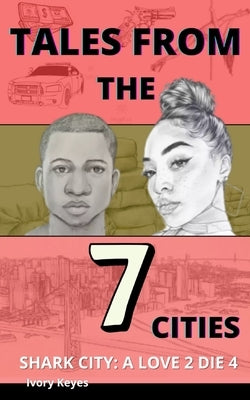 Tales from the 7 Cities: Shark City: A Love 2 Die 4 by Keyes, Ivory Le Var
