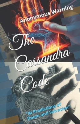 The Cassandra Code: "AI Predictions of Doom and Salvation" by Anthony, William J-A
