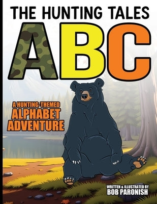 The Hunting Tales ABC: A Hunting-Themed Alphabet Adventure by Paronish, Bob