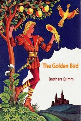 The Golden Bird by Grimm, Brothers