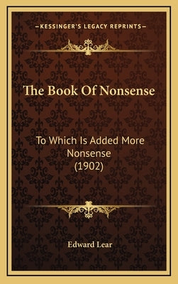 The Book Of Nonsense: To Which Is Added More Nonsense (1902) by Lear, Edward