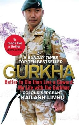 Gurkha: Better to Die Than Live a Coward: My Life in the Gurkhas by Limbu, Colour-Sergeant Kailash