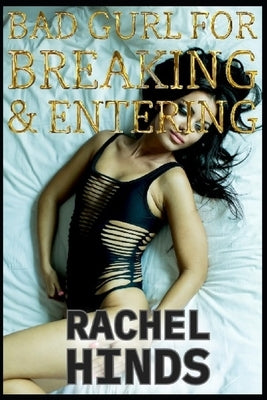 Bad Gurl For Breaking & Entering by Hinds, Rachel