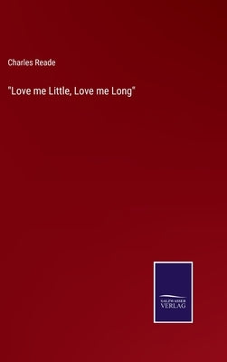 Love me Little, Love me Long by Reade, Charles