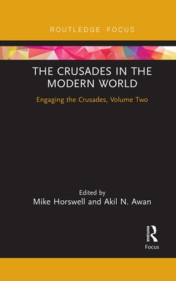 The Crusades in the Modern World: Engaging the Crusades, Volume Two by Horswell, Mike