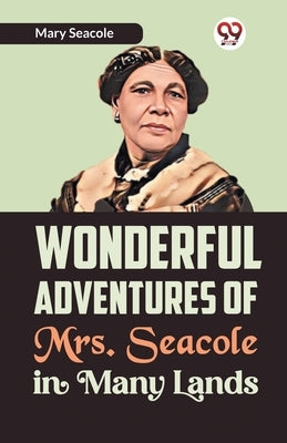 Wonderful Adventures of Mrs. Seacole in Many Lands by Seacole, Mary