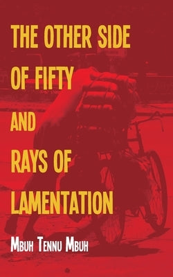 The Other Side of Fifty and Rays of Lamentation by Mbuh, Mbuh Tennu