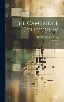 The Cambridge Colloquium: 1916 by Evans, Griffith Conrad