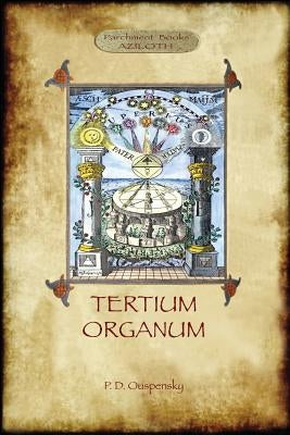 Tertium Organum: a key to the enigmas of the world (Aziloth Books) by Ouspensky, P. D.