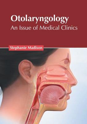 Otolaryngology: An Issue of Medical Clinics by Madison, Stephanie