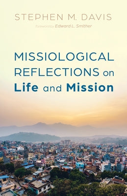 Missiological Reflections on Life and Mission by Davis, Stephen M.
