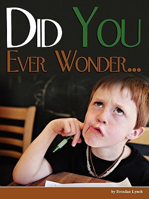 Did You Ever Wonder... by Lynch, Brendan D.