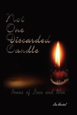 Not One Discarded Candle: Poems of Love and War by Hertel, Joe