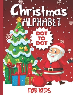 Christmas Alphabet Dot-to-Dot Book for kids: Christmas Activity Book-- 56 Pages -- 8.5*11-- For Boys & Girls by Theo, Nephilim